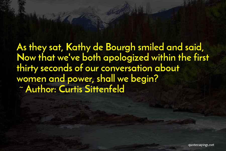 Curtis Sittenfeld Quotes: As They Sat, Kathy De Bourgh Smiled And Said, Now That We've Both Apologized Within The First Thirty Seconds Of