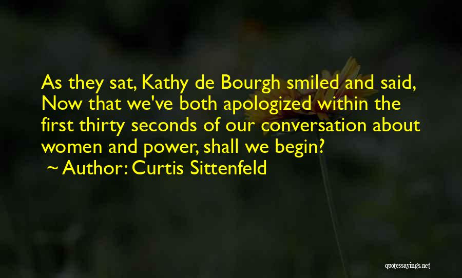 Curtis Sittenfeld Quotes: As They Sat, Kathy De Bourgh Smiled And Said, Now That We've Both Apologized Within The First Thirty Seconds Of