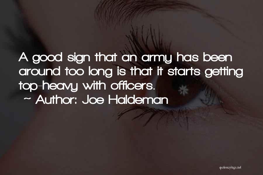 Joe Haldeman Quotes: A Good Sign That An Army Has Been Around Too Long Is That It Starts Getting Top-heavy With Officers.