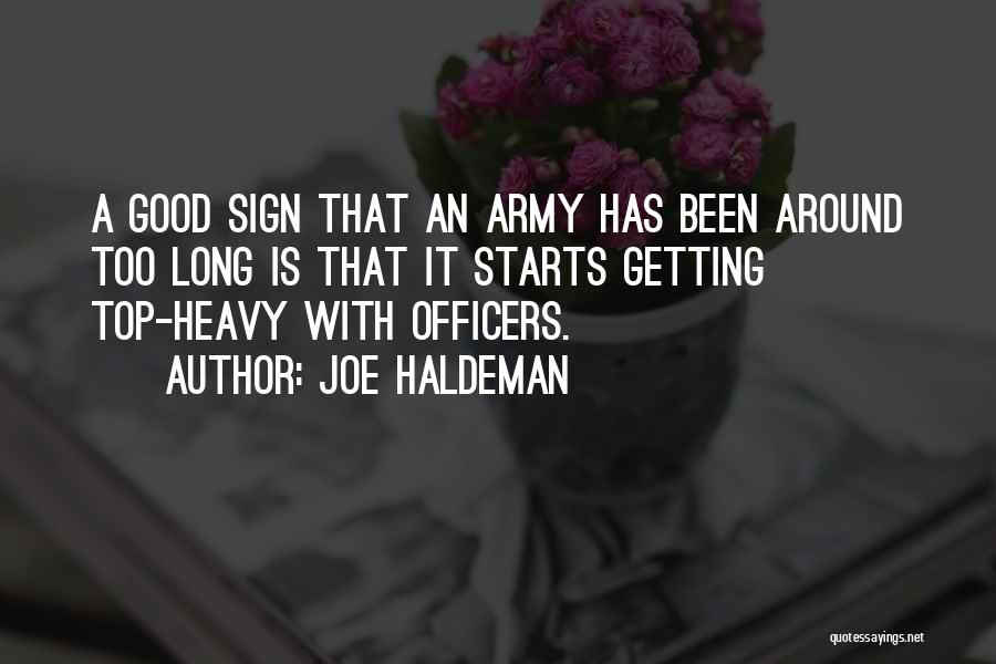 Joe Haldeman Quotes: A Good Sign That An Army Has Been Around Too Long Is That It Starts Getting Top-heavy With Officers.