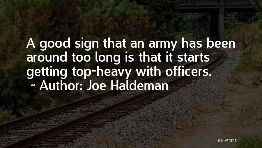 Joe Haldeman Quotes: A Good Sign That An Army Has Been Around Too Long Is That It Starts Getting Top-heavy With Officers.