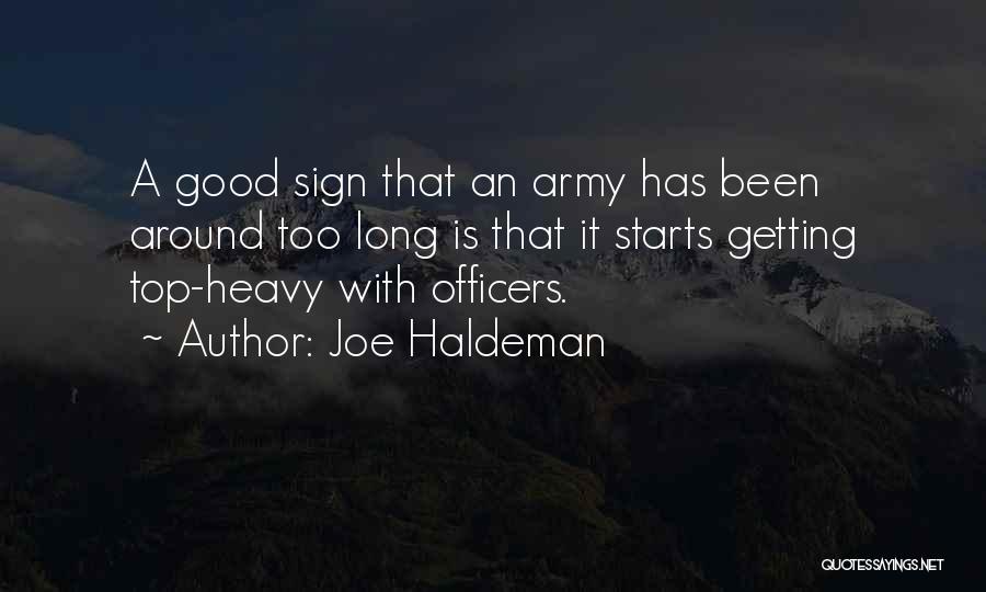 Joe Haldeman Quotes: A Good Sign That An Army Has Been Around Too Long Is That It Starts Getting Top-heavy With Officers.