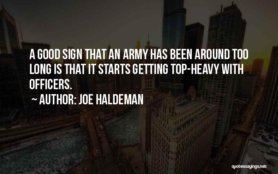 Joe Haldeman Quotes: A Good Sign That An Army Has Been Around Too Long Is That It Starts Getting Top-heavy With Officers.