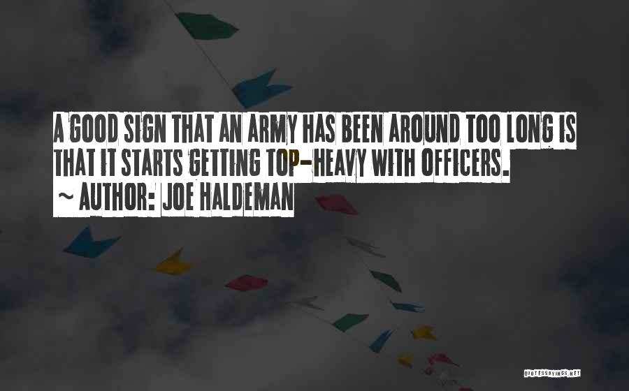 Joe Haldeman Quotes: A Good Sign That An Army Has Been Around Too Long Is That It Starts Getting Top-heavy With Officers.