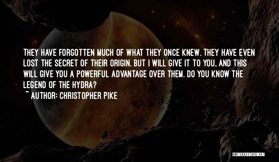 Christopher Pike Quotes: They Have Forgotten Much Of What They Once Knew. They Have Even Lost The Secret Of Their Origin. But I