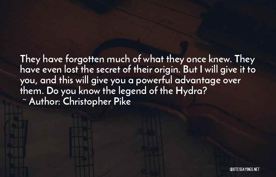 Christopher Pike Quotes: They Have Forgotten Much Of What They Once Knew. They Have Even Lost The Secret Of Their Origin. But I