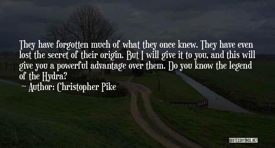 Christopher Pike Quotes: They Have Forgotten Much Of What They Once Knew. They Have Even Lost The Secret Of Their Origin. But I