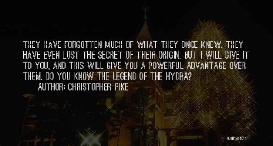 Christopher Pike Quotes: They Have Forgotten Much Of What They Once Knew. They Have Even Lost The Secret Of Their Origin. But I