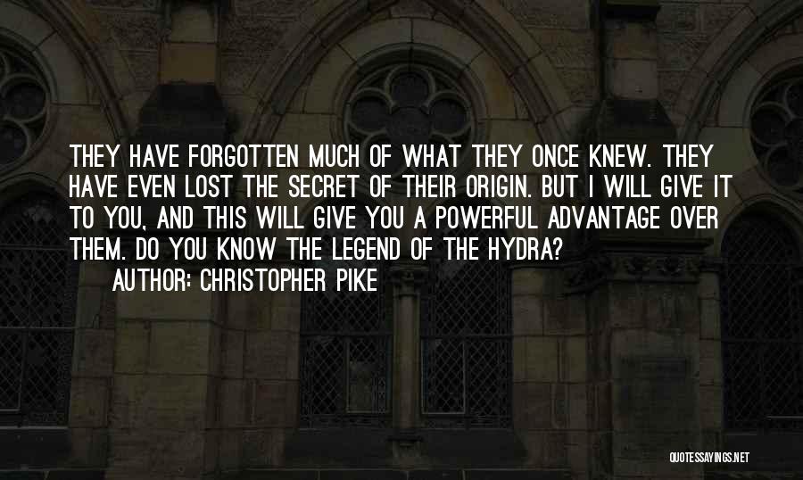 Christopher Pike Quotes: They Have Forgotten Much Of What They Once Knew. They Have Even Lost The Secret Of Their Origin. But I