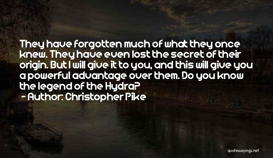 Christopher Pike Quotes: They Have Forgotten Much Of What They Once Knew. They Have Even Lost The Secret Of Their Origin. But I