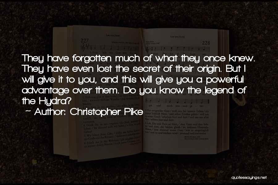 Christopher Pike Quotes: They Have Forgotten Much Of What They Once Knew. They Have Even Lost The Secret Of Their Origin. But I