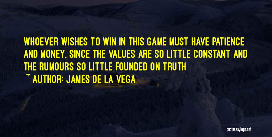 James De La Vega Quotes: Whoever Wishes To Win In This Game Must Have Patience And Money, Since The Values Are So Little Constant And