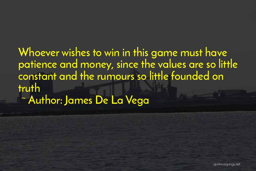 James De La Vega Quotes: Whoever Wishes To Win In This Game Must Have Patience And Money, Since The Values Are So Little Constant And