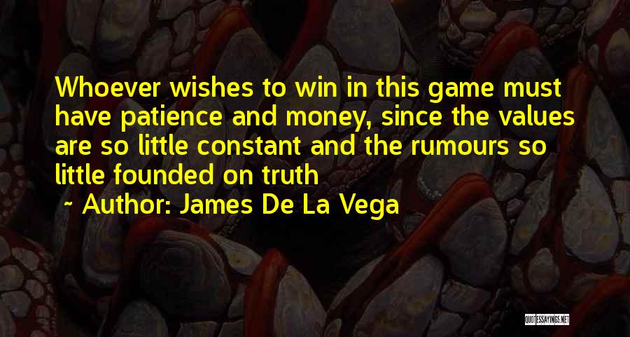 James De La Vega Quotes: Whoever Wishes To Win In This Game Must Have Patience And Money, Since The Values Are So Little Constant And