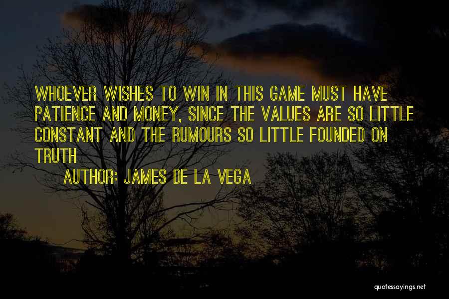 James De La Vega Quotes: Whoever Wishes To Win In This Game Must Have Patience And Money, Since The Values Are So Little Constant And