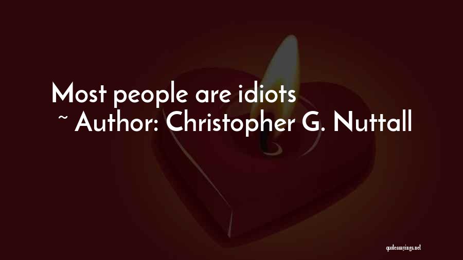 Christopher G. Nuttall Quotes: Most People Are Idiots