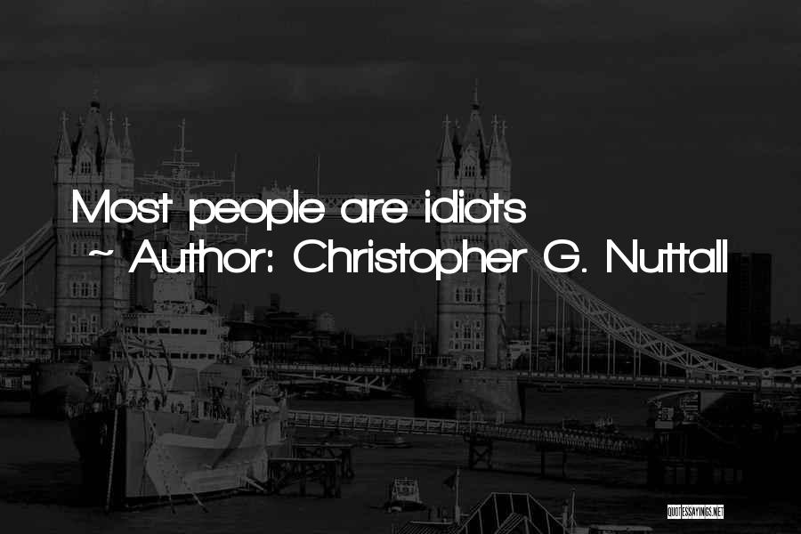 Christopher G. Nuttall Quotes: Most People Are Idiots