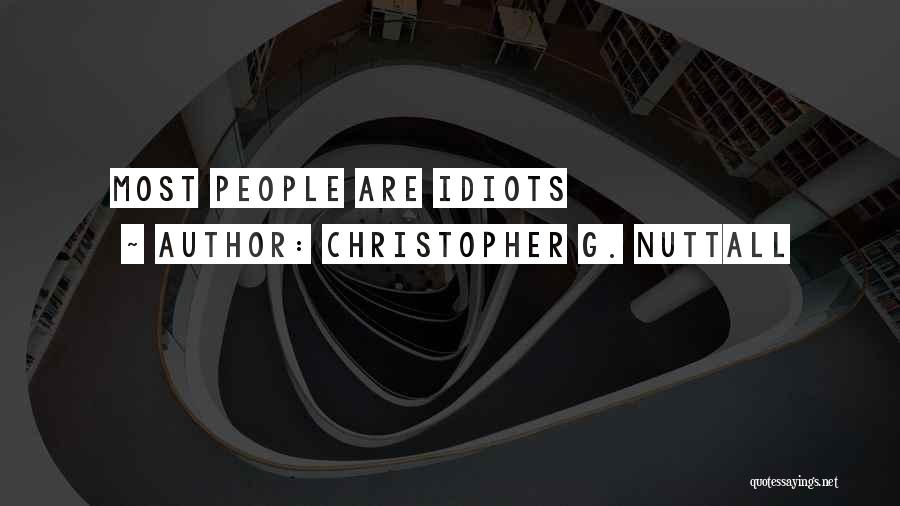 Christopher G. Nuttall Quotes: Most People Are Idiots