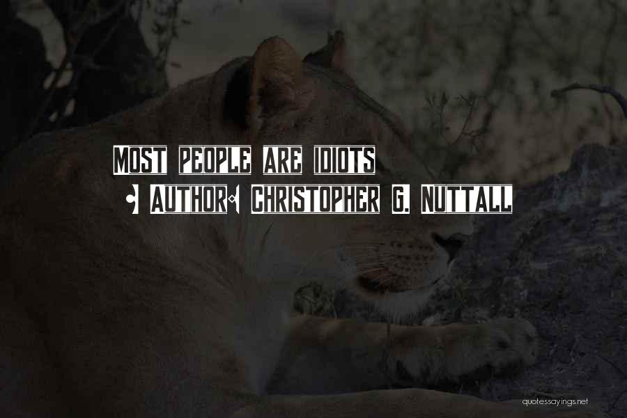 Christopher G. Nuttall Quotes: Most People Are Idiots