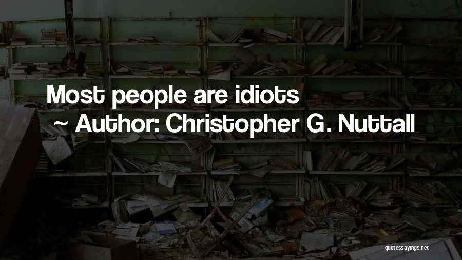 Christopher G. Nuttall Quotes: Most People Are Idiots