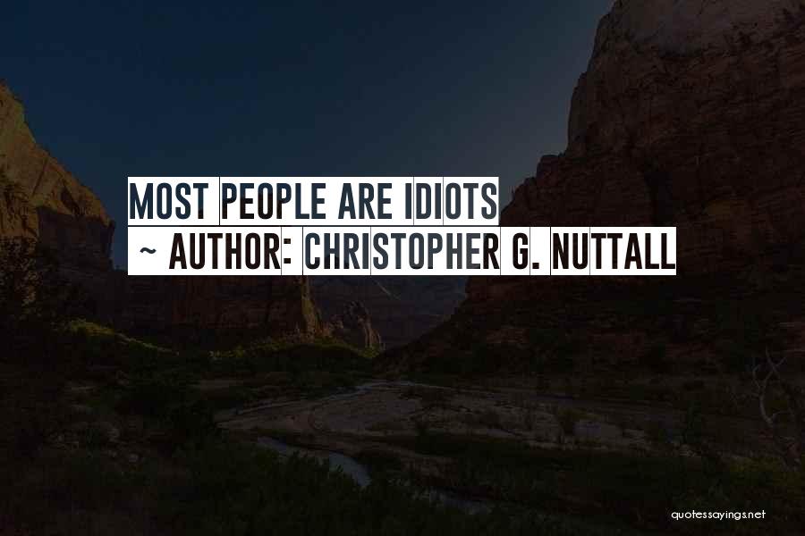 Christopher G. Nuttall Quotes: Most People Are Idiots