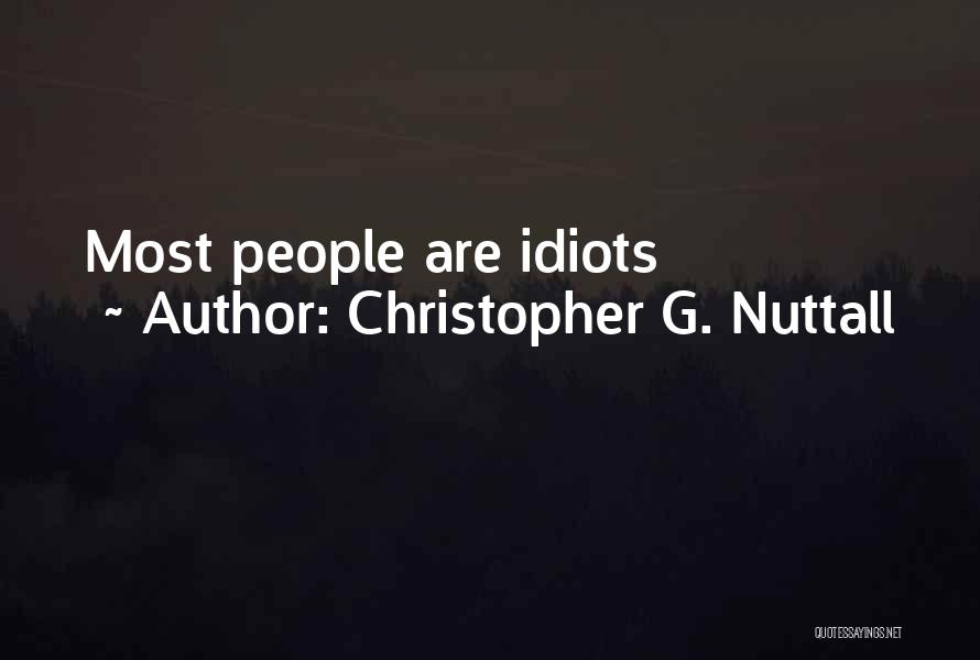 Christopher G. Nuttall Quotes: Most People Are Idiots