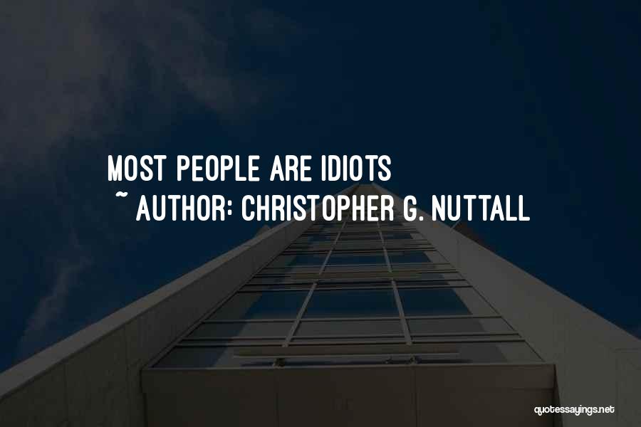 Christopher G. Nuttall Quotes: Most People Are Idiots