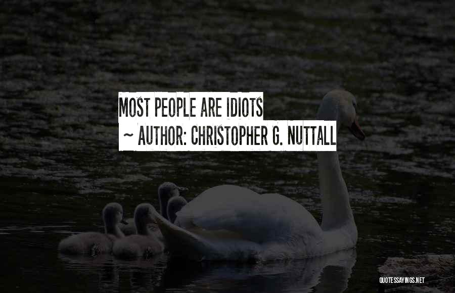 Christopher G. Nuttall Quotes: Most People Are Idiots
