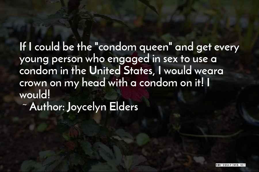 Joycelyn Elders Quotes: If I Could Be The Condom Queen And Get Every Young Person Who Engaged In Sex To Use A Condom