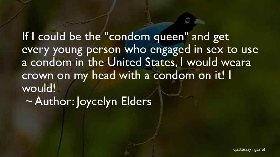 Joycelyn Elders Quotes: If I Could Be The Condom Queen And Get Every Young Person Who Engaged In Sex To Use A Condom
