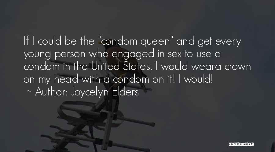 Joycelyn Elders Quotes: If I Could Be The Condom Queen And Get Every Young Person Who Engaged In Sex To Use A Condom