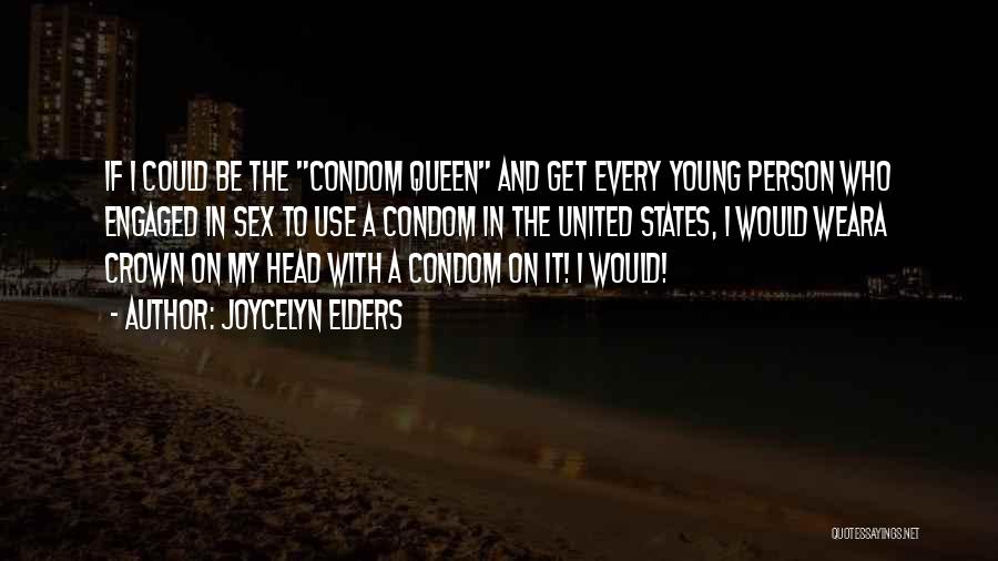 Joycelyn Elders Quotes: If I Could Be The Condom Queen And Get Every Young Person Who Engaged In Sex To Use A Condom