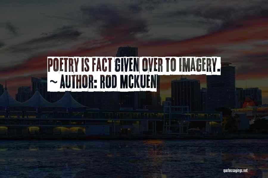 Rod McKuen Quotes: Poetry Is Fact Given Over To Imagery.