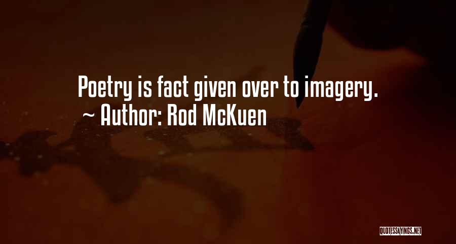 Rod McKuen Quotes: Poetry Is Fact Given Over To Imagery.