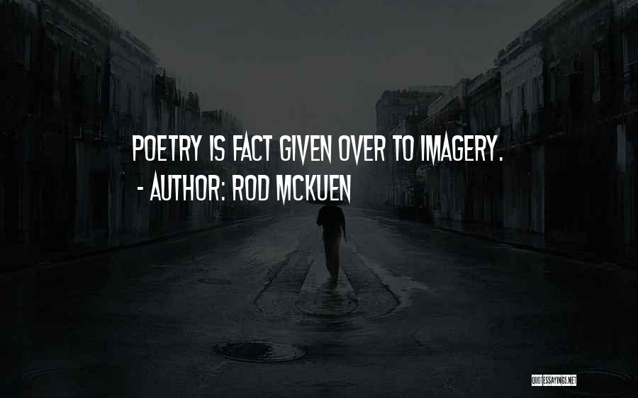 Rod McKuen Quotes: Poetry Is Fact Given Over To Imagery.