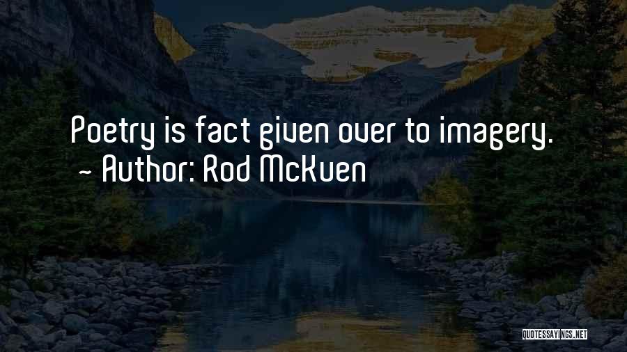 Rod McKuen Quotes: Poetry Is Fact Given Over To Imagery.