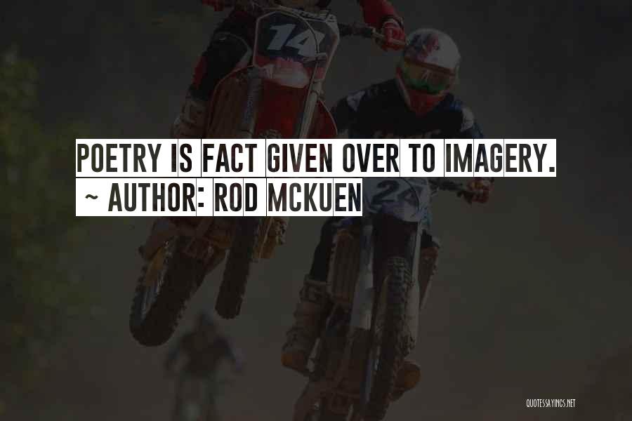 Rod McKuen Quotes: Poetry Is Fact Given Over To Imagery.