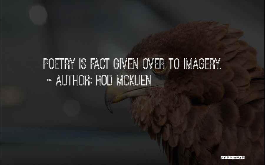 Rod McKuen Quotes: Poetry Is Fact Given Over To Imagery.