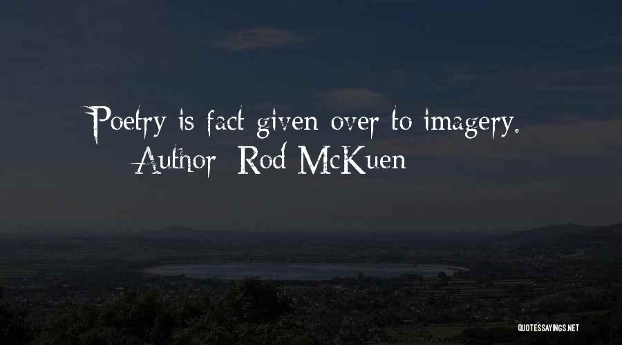 Rod McKuen Quotes: Poetry Is Fact Given Over To Imagery.