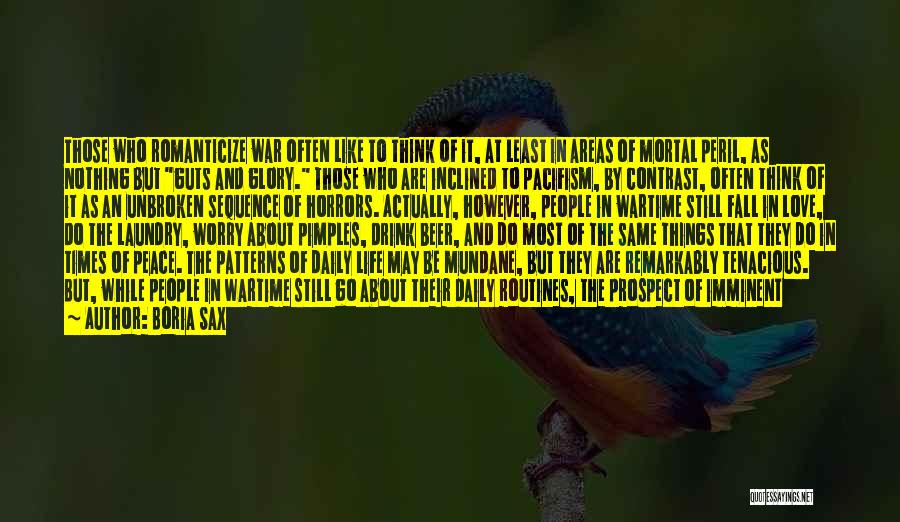 Boria Sax Quotes: Those Who Romanticize War Often Like To Think Of It, At Least In Areas Of Mortal Peril, As Nothing But