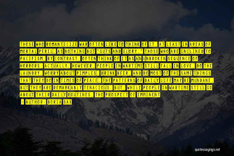 Boria Sax Quotes: Those Who Romanticize War Often Like To Think Of It, At Least In Areas Of Mortal Peril, As Nothing But