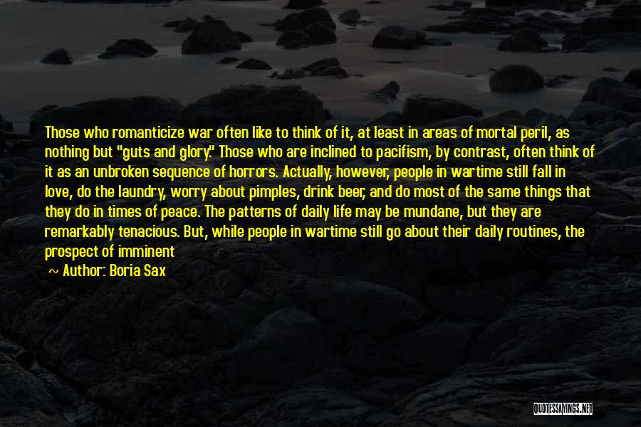 Boria Sax Quotes: Those Who Romanticize War Often Like To Think Of It, At Least In Areas Of Mortal Peril, As Nothing But