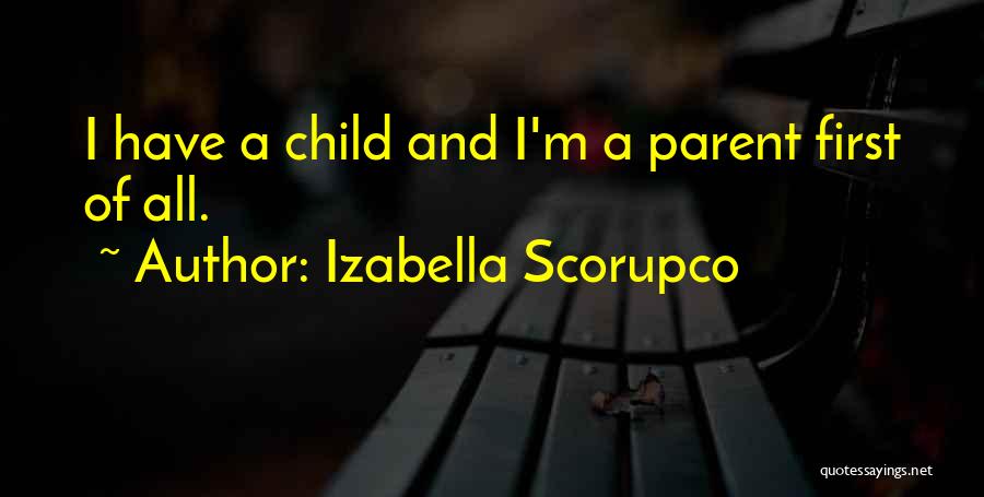 Izabella Scorupco Quotes: I Have A Child And I'm A Parent First Of All.