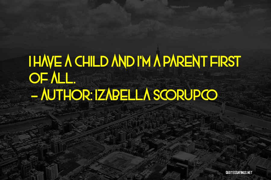 Izabella Scorupco Quotes: I Have A Child And I'm A Parent First Of All.