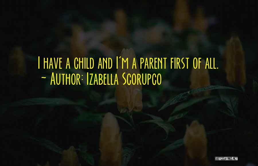 Izabella Scorupco Quotes: I Have A Child And I'm A Parent First Of All.