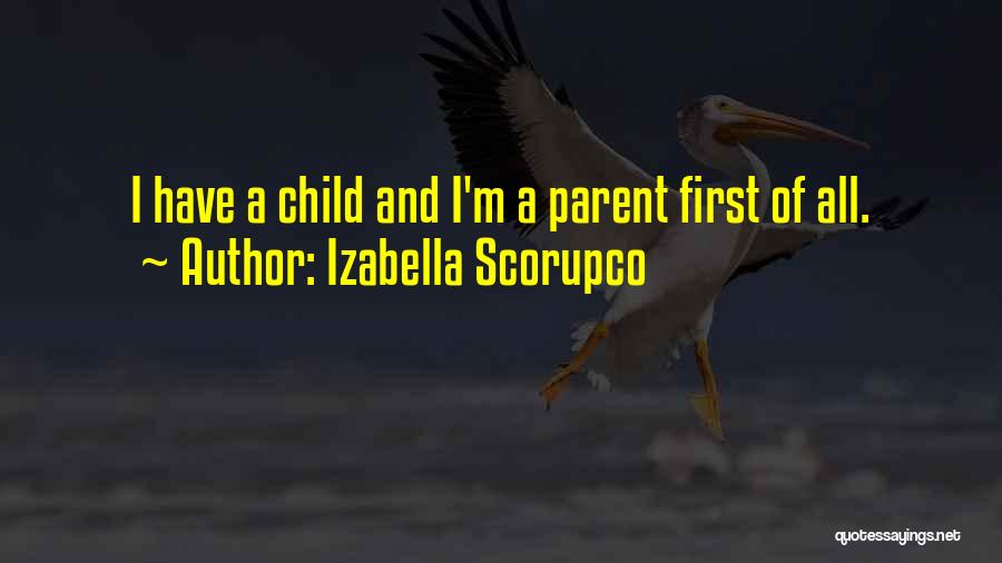 Izabella Scorupco Quotes: I Have A Child And I'm A Parent First Of All.