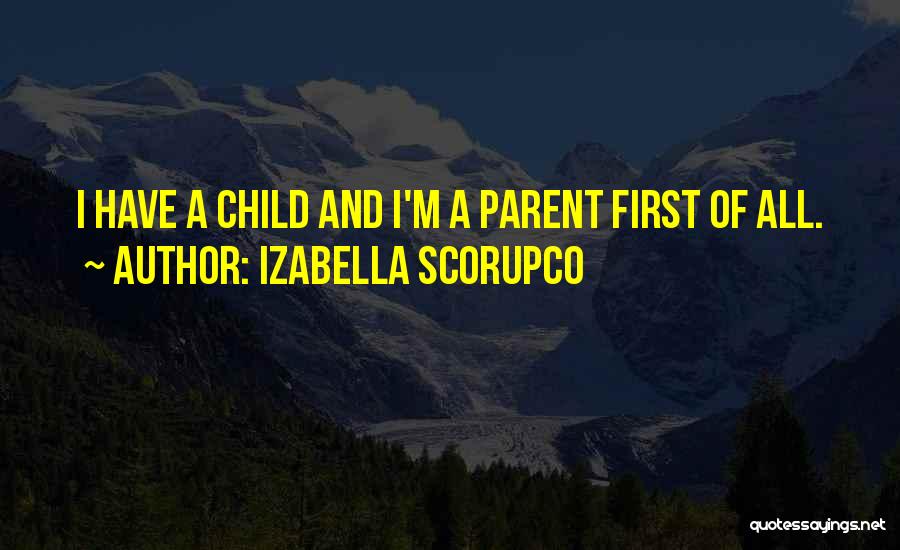 Izabella Scorupco Quotes: I Have A Child And I'm A Parent First Of All.