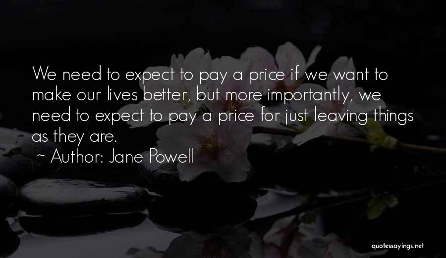 Jane Powell Quotes: We Need To Expect To Pay A Price If We Want To Make Our Lives Better, But More Importantly, We