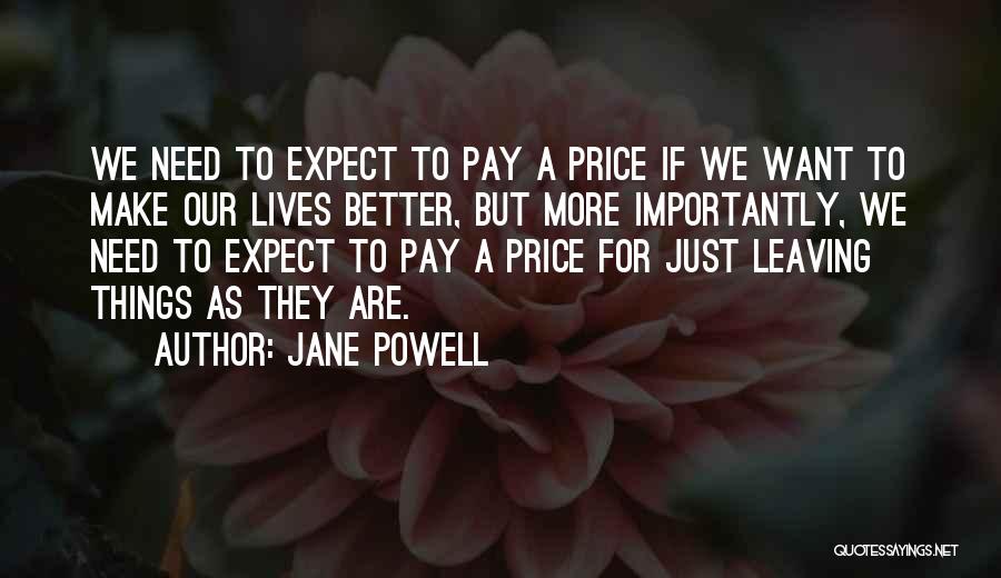 Jane Powell Quotes: We Need To Expect To Pay A Price If We Want To Make Our Lives Better, But More Importantly, We