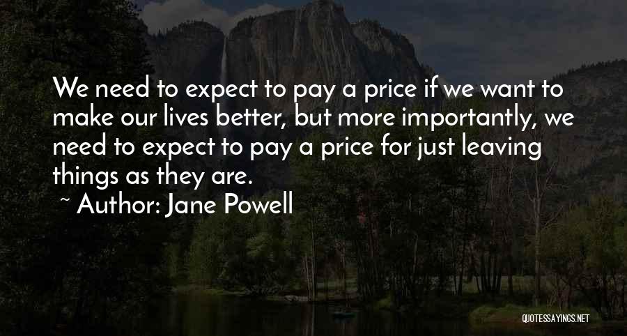 Jane Powell Quotes: We Need To Expect To Pay A Price If We Want To Make Our Lives Better, But More Importantly, We